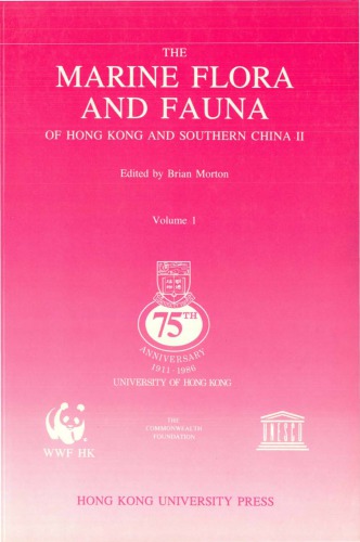 The marine flora and fauna of Hong Kong and southern China II : proceedings of the Second International Marine Biological Workshop : The Marine Flora and Fauna of Hong Kong and Southern China, Hong Kong, 2-24 April 1986 . Volume 1 : Introduction and taxon